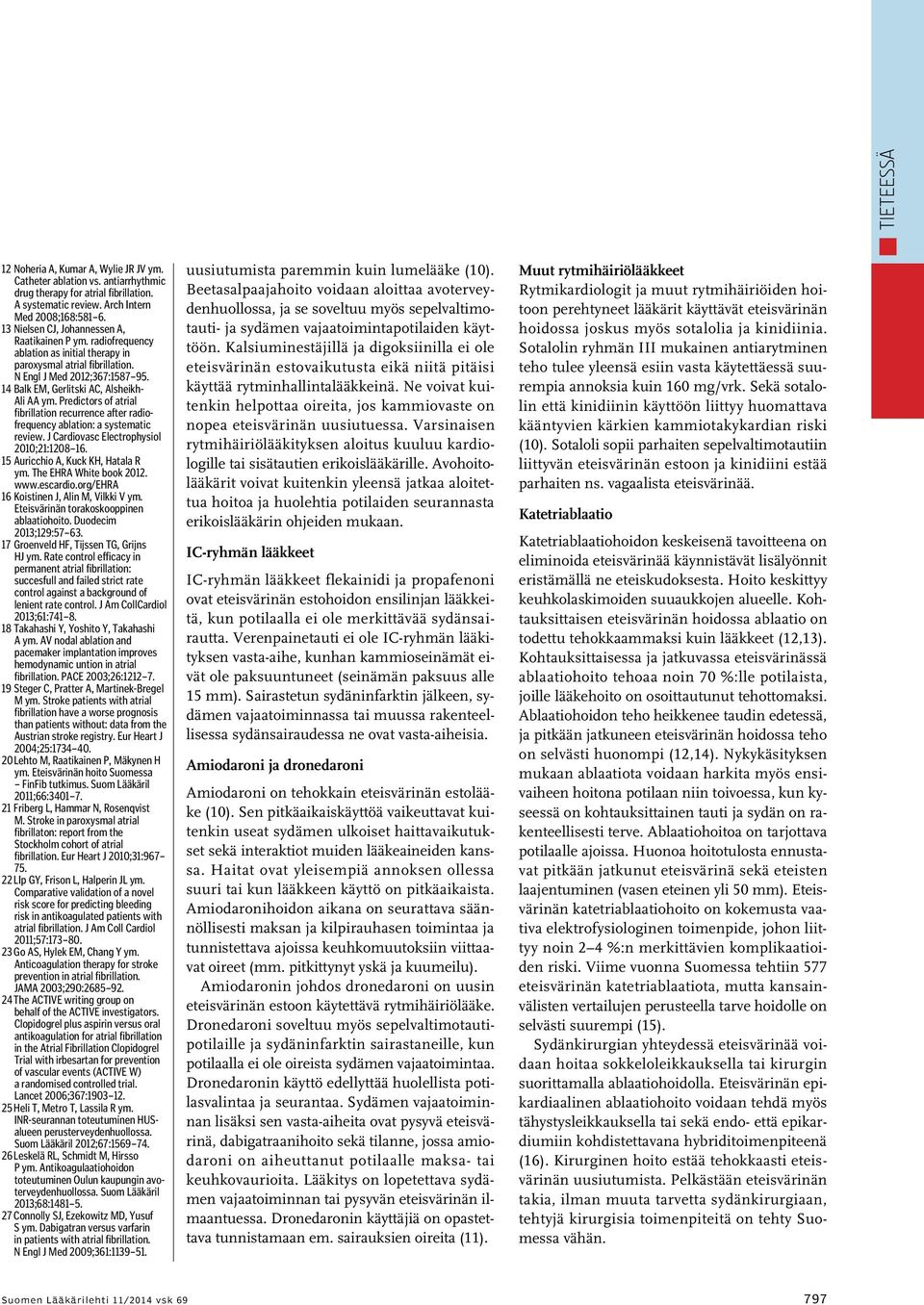 Predictors of atrial fibrillation recurrence after radiofrequency ablation: a systematic review. J Cardiovasc Electrophysiol 200;2:208 6. 5 Auricchio A, Kuck KH, Hatala R ym. The EHRA White book 202.