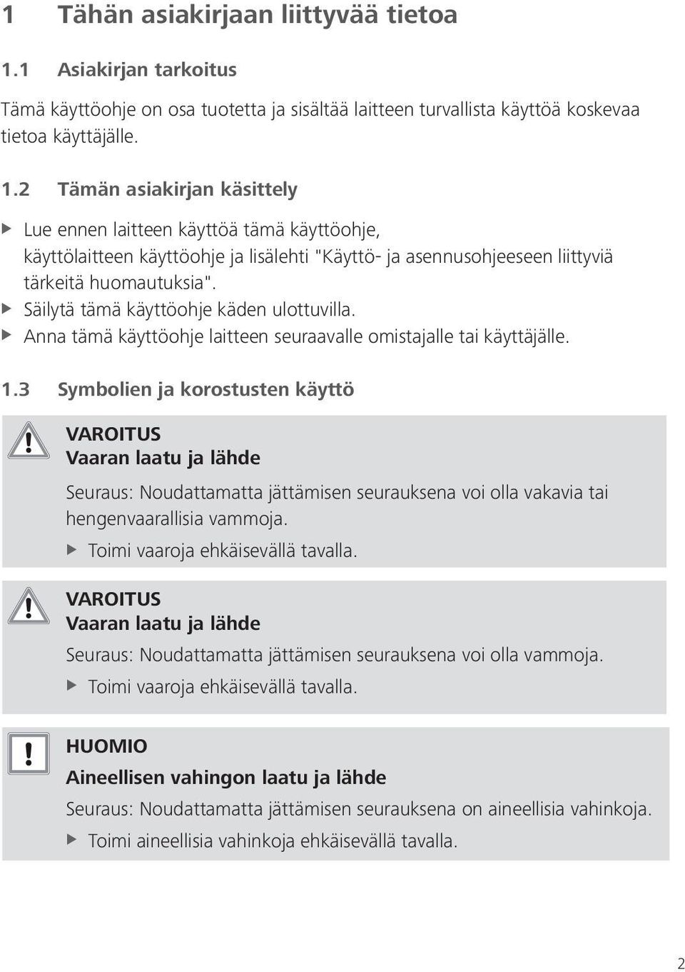 2 Tämän asiakirjan käsittely Lue ennen laitteen käyttöä tämä käyttöohje, käyttölaitteen käyttöohje ja lisälehti "Käyttö- ja asennusohjeeseen liittyviä tärkeitä huomautuksia".