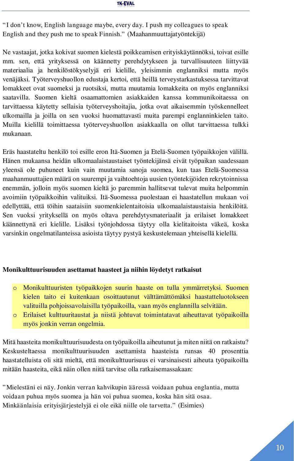 sen, että yrityksessä on käännetty perehdytykseen ja turvallisuuteen liittyvää materiaalia ja henkilöstökyselyjä eri kielille, yleisimmin englanniksi mutta myös venäjäksi.