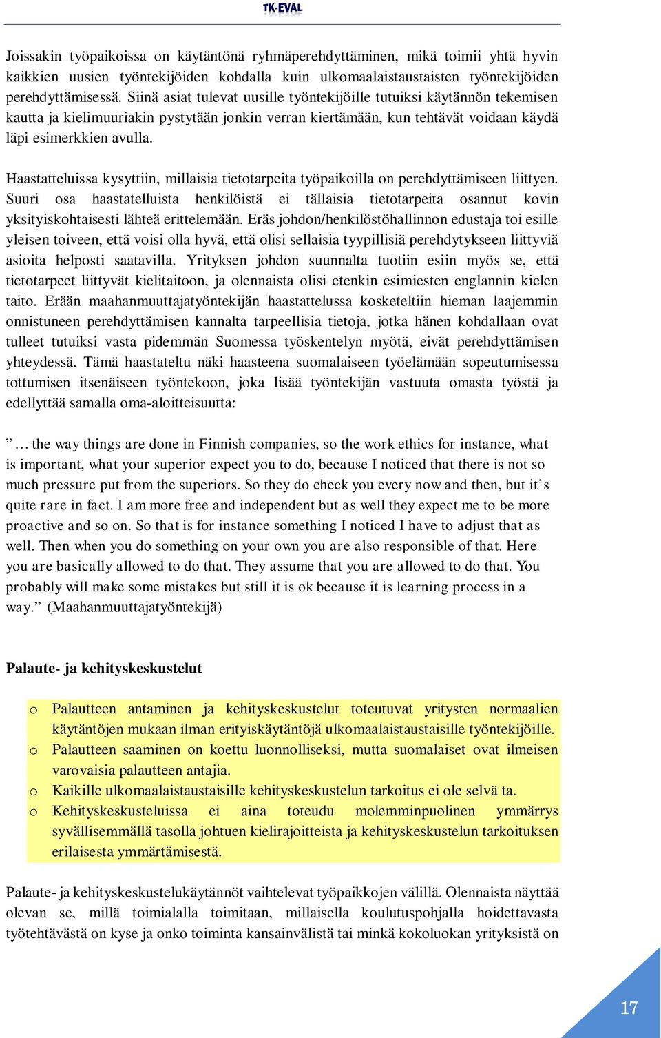 Haastatteluissa kysyttiin, millaisia tietotarpeita työpaikoilla on perehdyttämiseen liittyen.