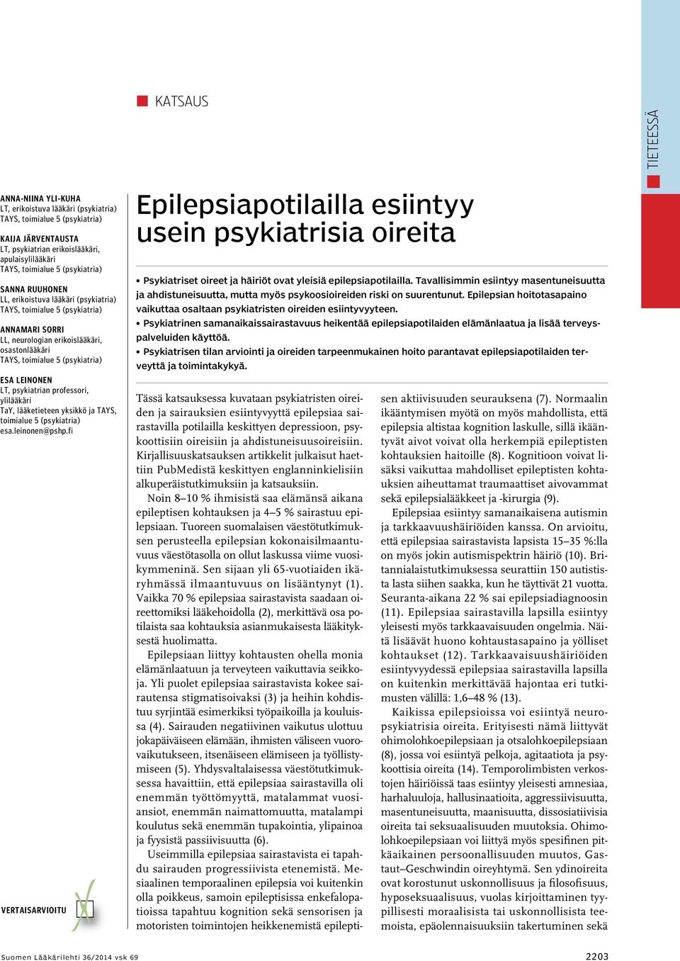 fi Vertaisarvioitu VV Epilepsiapotilailla esiintyy usein psykiatrisia oireita Psykiatriset oireet ja häiriöt ovat yleisiä epilepsiapotilailla.