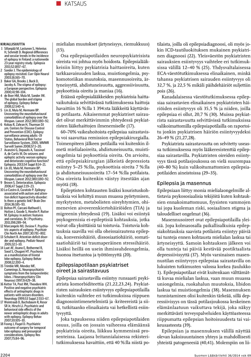 Epilepsia 2000;41:98 104. 4 de Boer HM, Mula M, Sander JW. The global burden and stigma of epilepsy. Epilepsy Behav 2008;12:540 6. 5 Lin JJ, Mula M, Hermann BP.