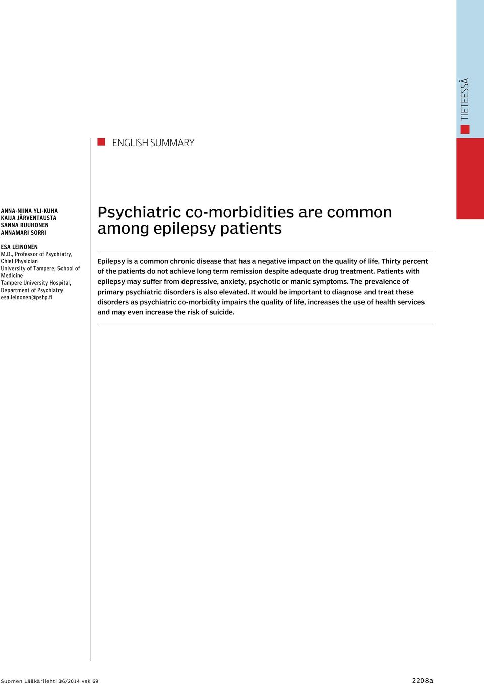 fi Psychiatric co-morbidities are common among epilepsy patients Epilepsy is a common chronic disease that has a negative impact on the quality of life.