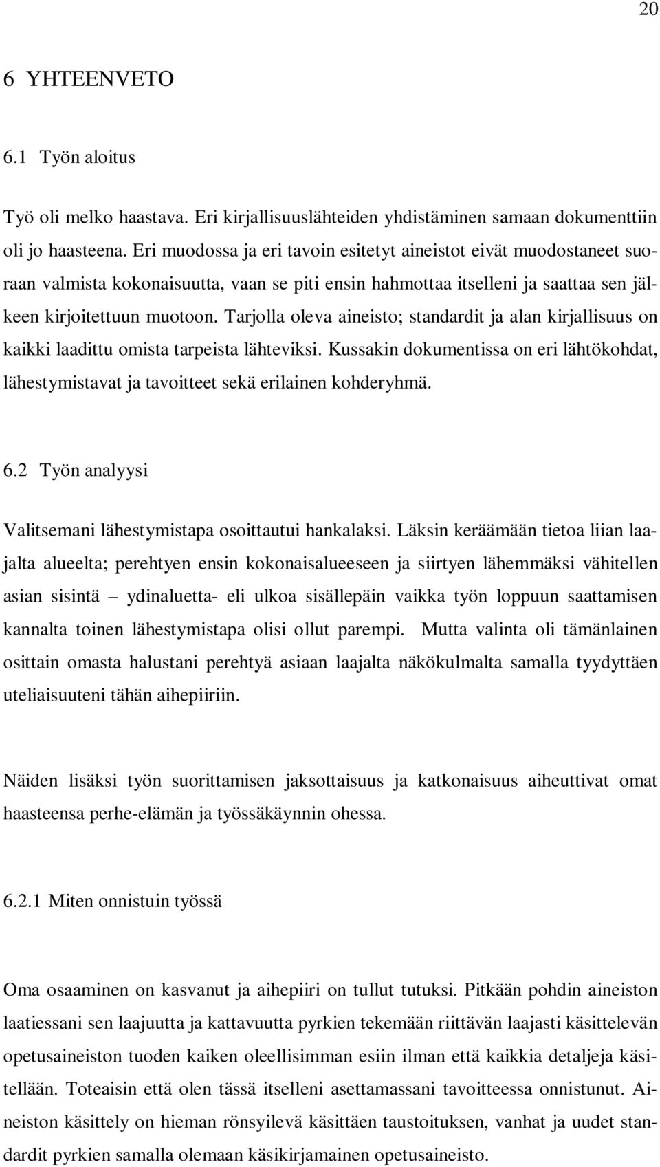 Tarjolla oleva aineisto; standardit ja alan kirjallisuus on kaikki laadittu omista tarpeista lähteviksi.