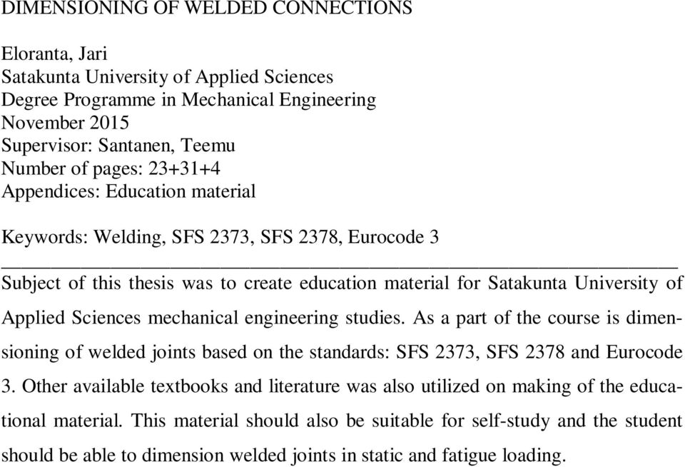 mechanical engineering studies. As a part of the course is dimensioning of welded joints based on the standards: SFS 2373, SFS 2378 and Eurocode 3.
