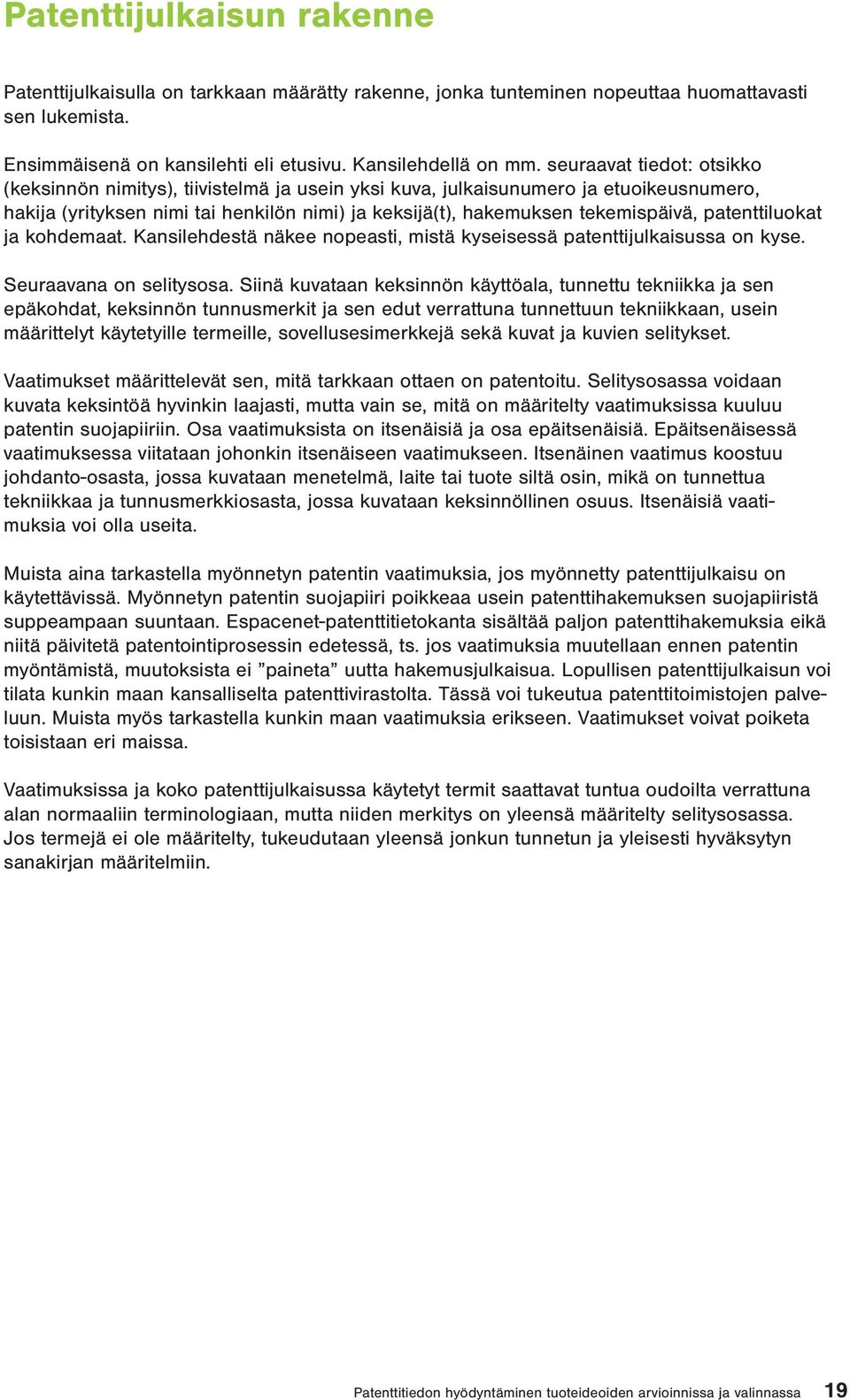 patenttiluokat ja kohdemaat. Kansilehdestä näkee nopeasti, mistä kyseisessä patenttijulkaisussa on kyse. Seuraavana on selitysosa.