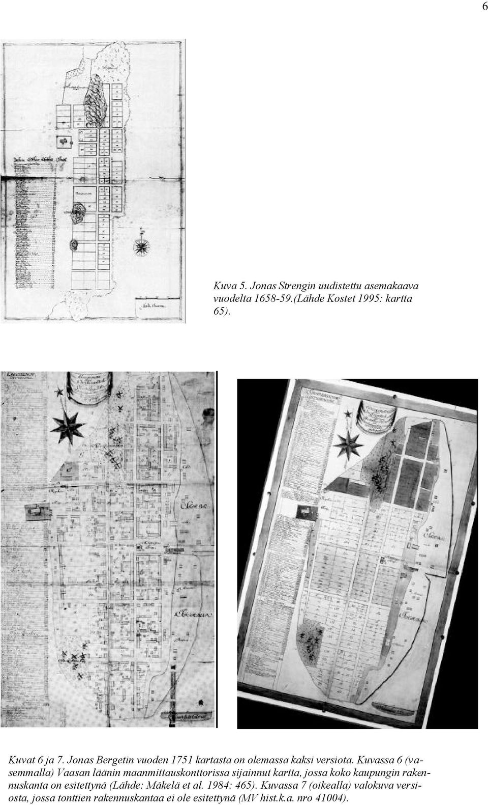 Kuvassa 6 (vasemmalla) Vaasan läänin maanmittauskonttorissa sijainnut kartta, jossa koko kaupungin