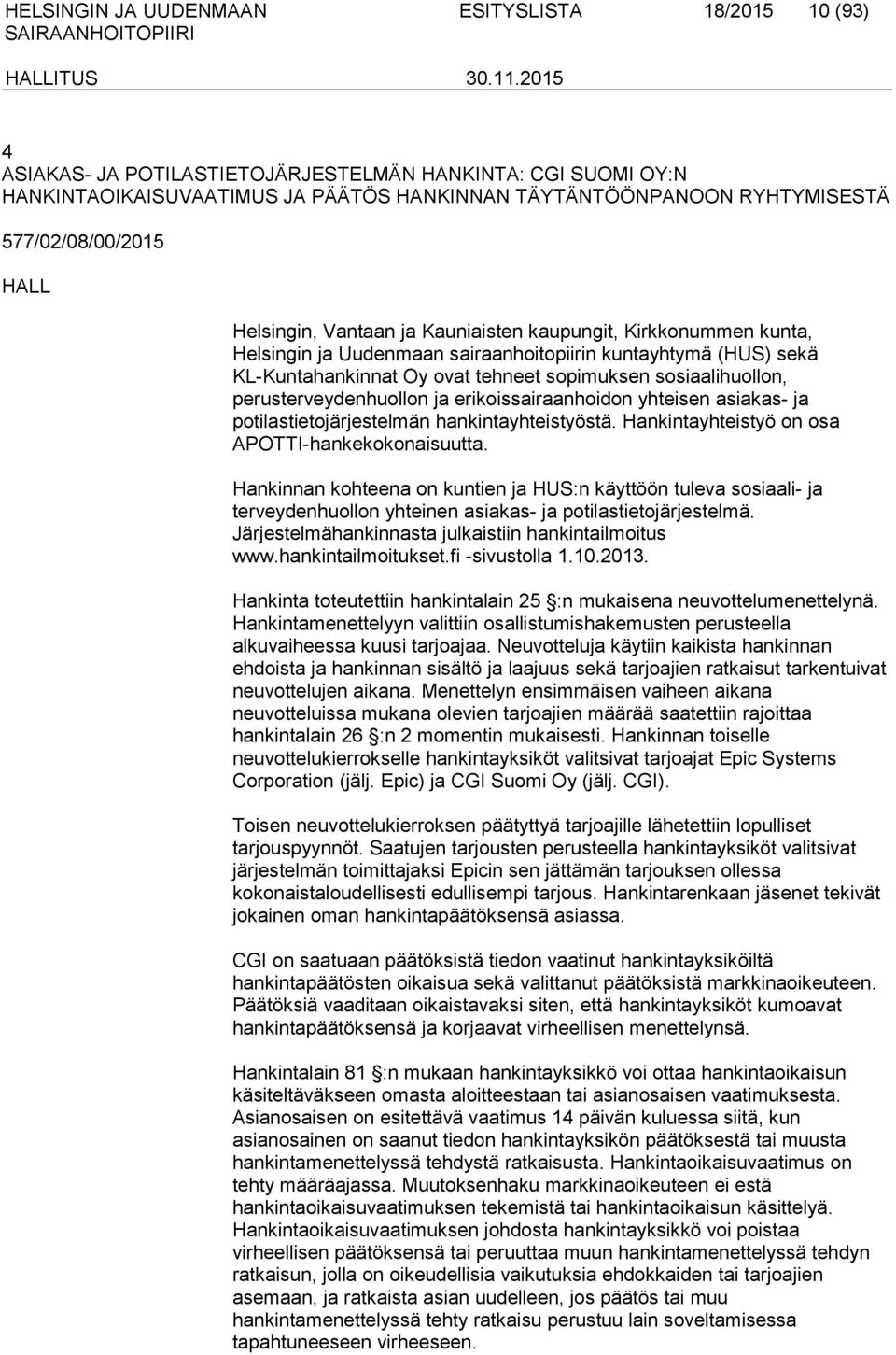 perusterveydenhuollon ja erikoissairaanhoidon yhteisen asiakas- ja potilastietojärjestelmän hankintayhteistyöstä. Hankintayhteistyö on osa APOTTI-hankekokonaisuutta.