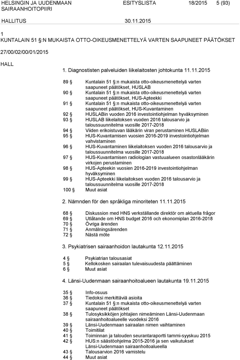 :n mukaista otto-oikeusmenettelyä varten saapuneet päätökset, HUS-Kuvantaminen 92 HUSLABin vuoden 2016 investointiohjelman hyväksyminen 93 HUSLAB liikelaitoksen vuoden 2016 talousarvio ja
