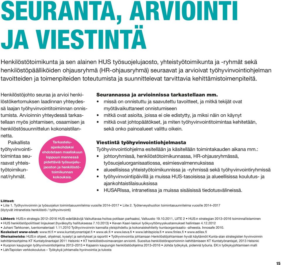 Henkilöstöjohto seuraa ja arvioi henkilöstökertomuksen laadinnan yhteydessä laajan työhyvinvointitoiminnan onnistumista.