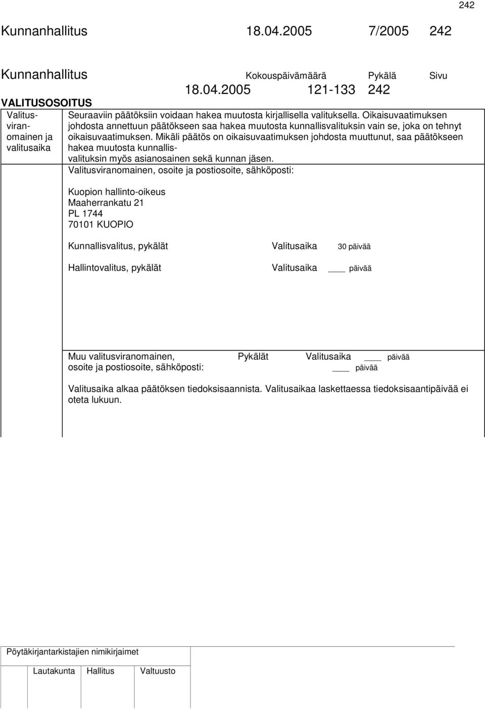 Mikäli päätös on oikaisuvaatimuksen johdosta muuttunut, saa päätökseen hakea muutosta kunnallisvalituksin myös asianosainen sekä kunnan jäsen.