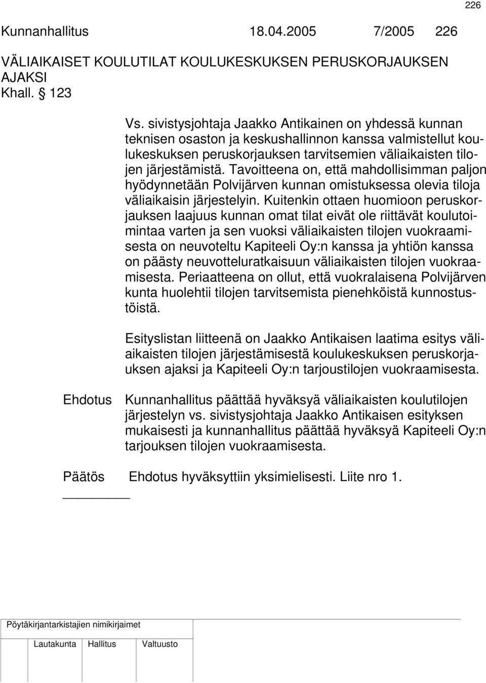Tavoitteena on, että mahdollisimman paljon hyödynnetään Polvijärven kunnan omistuksessa olevia tiloja väliaikaisin järjestelyin.