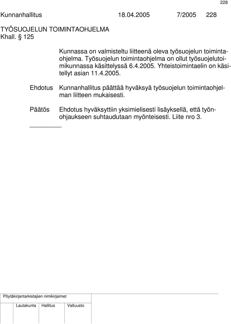 Työsuojelun toimintaohjelma on ollut työsuojelutoimikunnassa käsittelyssä 6.4.2005.