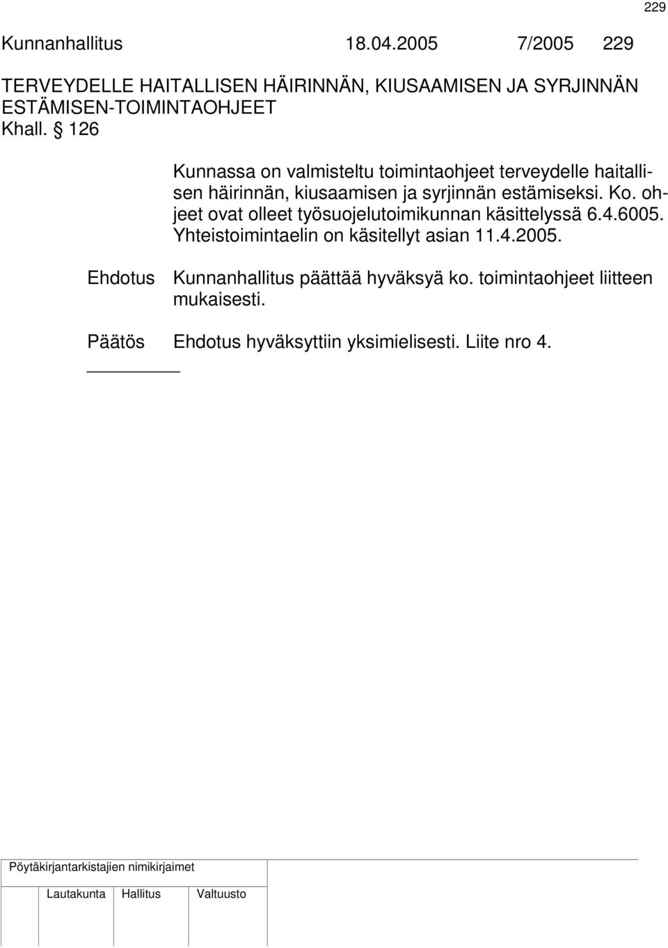 126 Kunnassa on valmisteltu toimintaohjeet terveydelle haitallisen häirinnän, kiusaamisen ja syrjinnän estämiseksi. Ko.