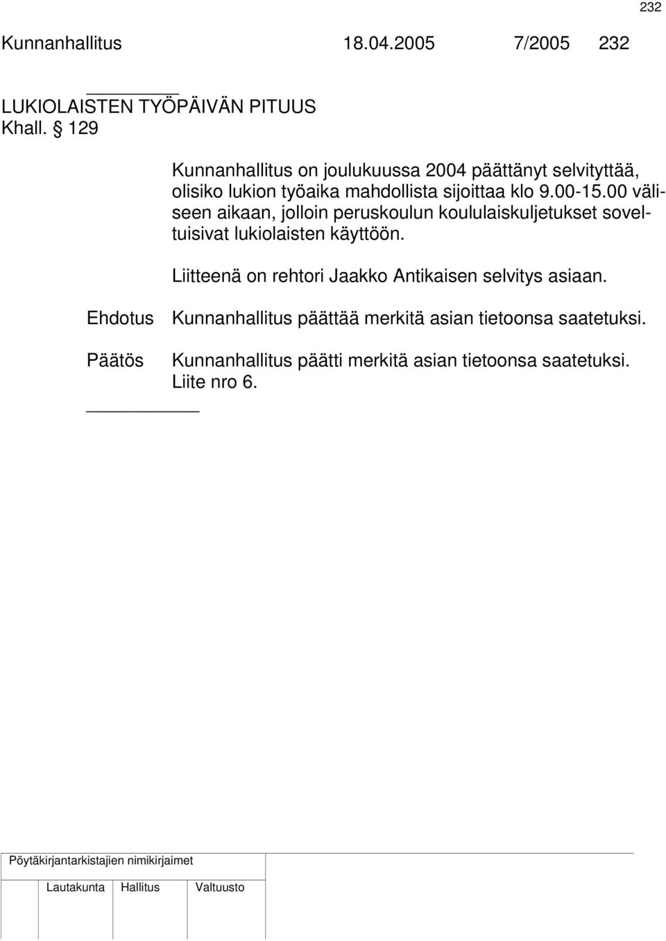 00 väliseen aikaan, jolloin peruskoulun koululaiskuljetukset soveltuisivat lukiolaisten käyttöön.