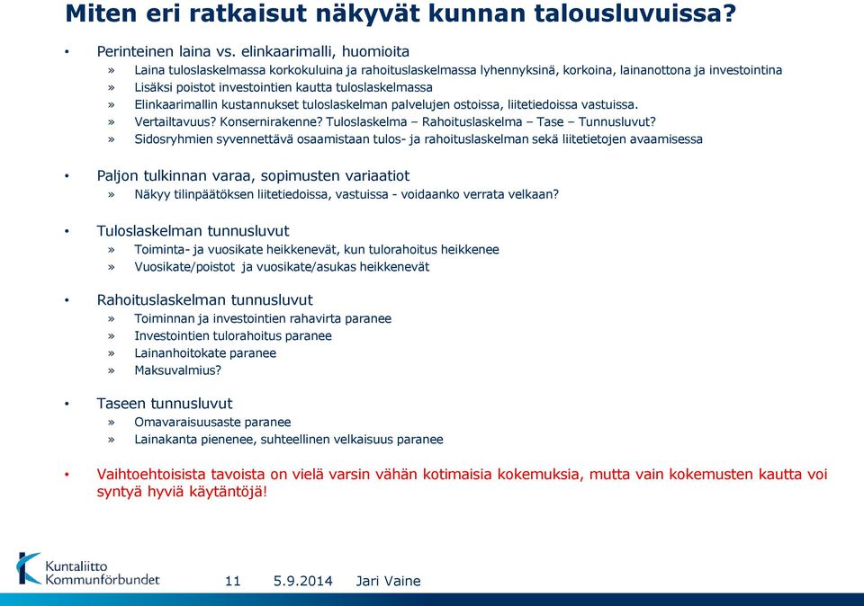 Elinkaarimallin kustannukset tuloslaskelman palvelujen ostoissa, liitetiedoissa vastuissa.» Vertailtavuus? Konsernirakenne? Tuloslaskelma Rahoituslaskelma Tase Tunnusluvut?