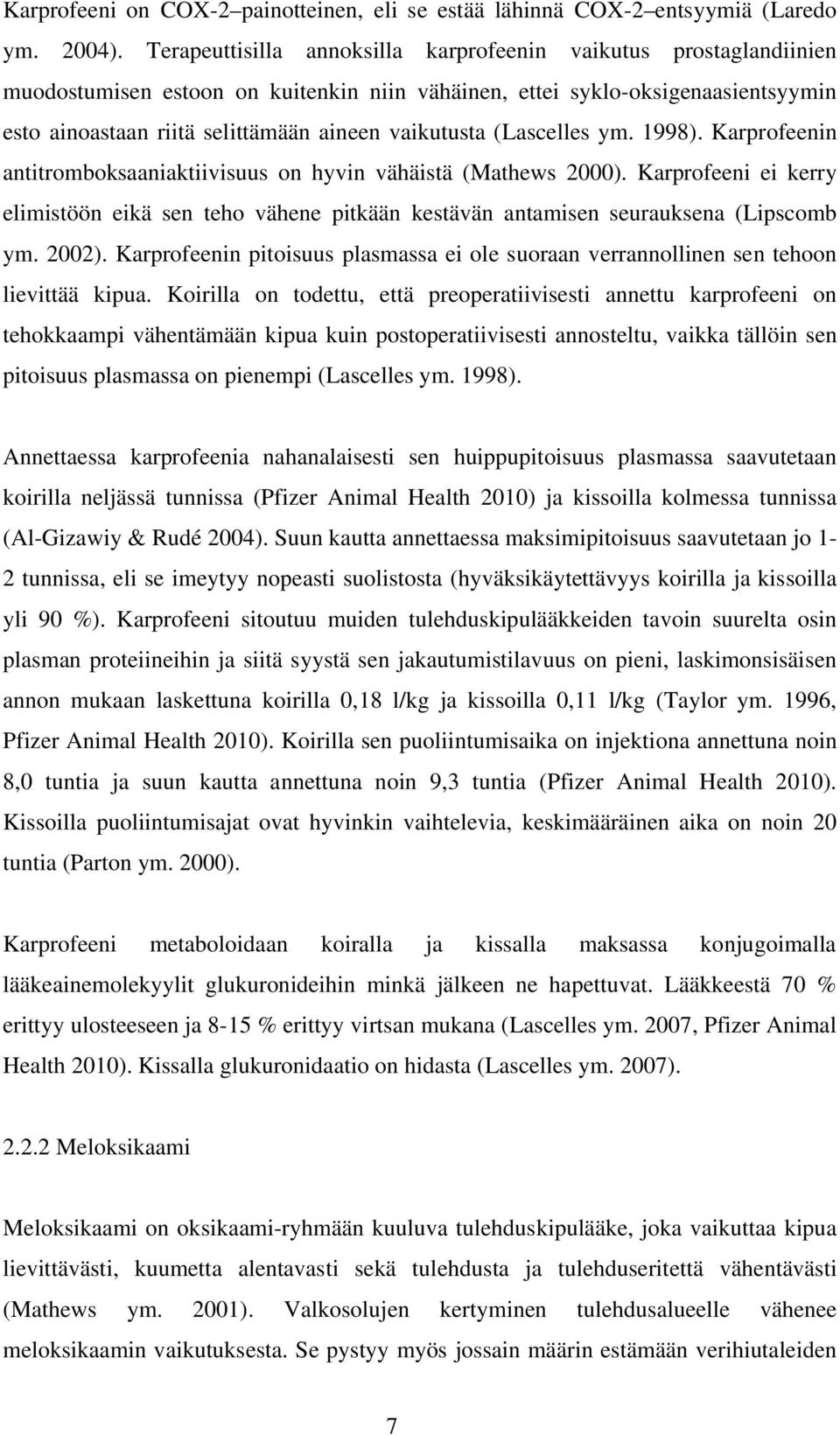 vaikutusta (Lascelles ym. 1998). Karprofeenin antitromboksaaniaktiivisuus on hyvin vähäistä (Mathews 2000).