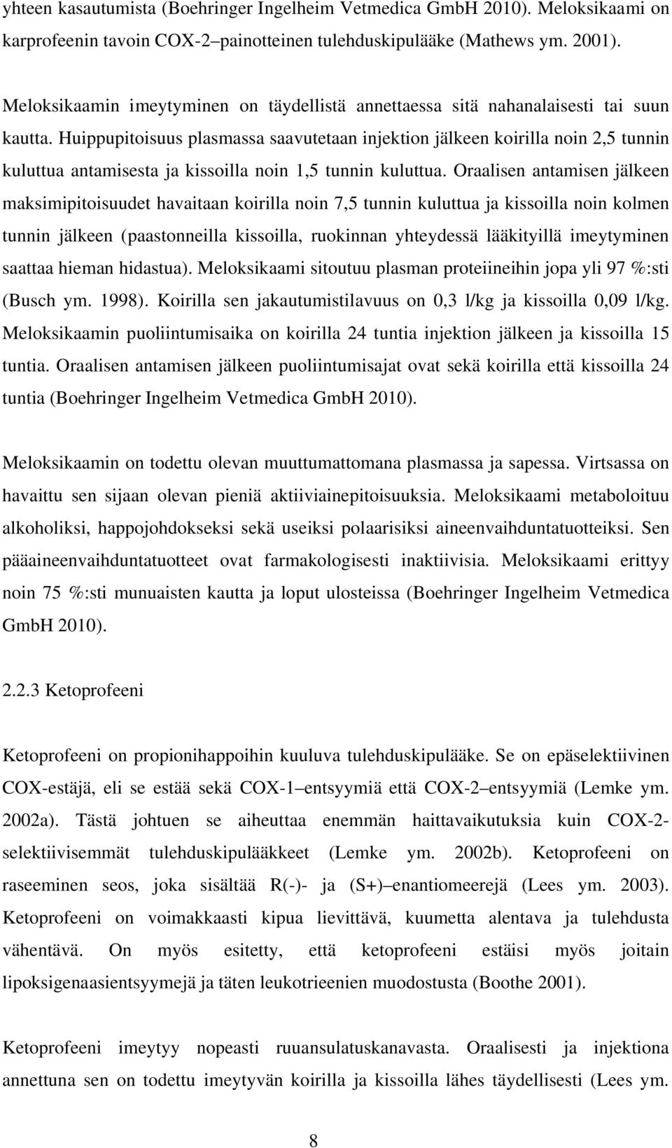 Huippupitoisuus plasmassa saavutetaan injektion jälkeen koirilla noin 2,5 tunnin kuluttua antamisesta ja kissoilla noin 1,5 tunnin kuluttua.