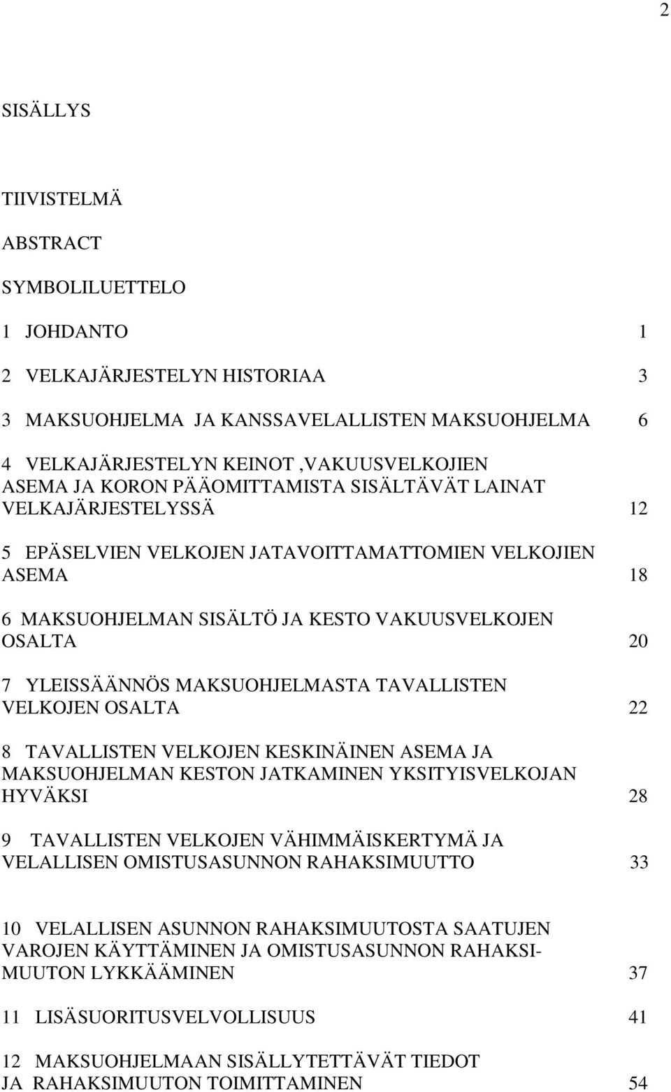 MAKSUOHJELMASTA TAVALLISTEN VELKOJEN OSALTA 22 8 TAVALLISTEN VELKOJEN KESKINÄINEN ASEMA JA MAKSUOHJELMAN KESTON JATKAMINEN YKSITYISVELKOJAN HYVÄKSI 28 9 TAVALLISTEN VELKOJEN VÄHIMMÄISKERTYMÄ JA