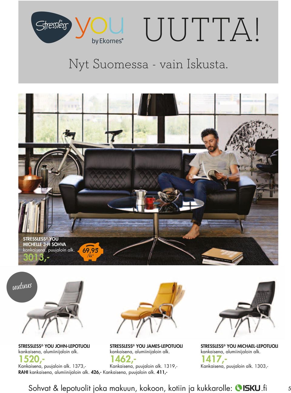 1520,- stressless you james-lepotuoli kankaisena, alumiinijaloin alk. 1462,- Kankaisena, puujaloin alk. 1373,- Kankaisena, puujaloin alk.