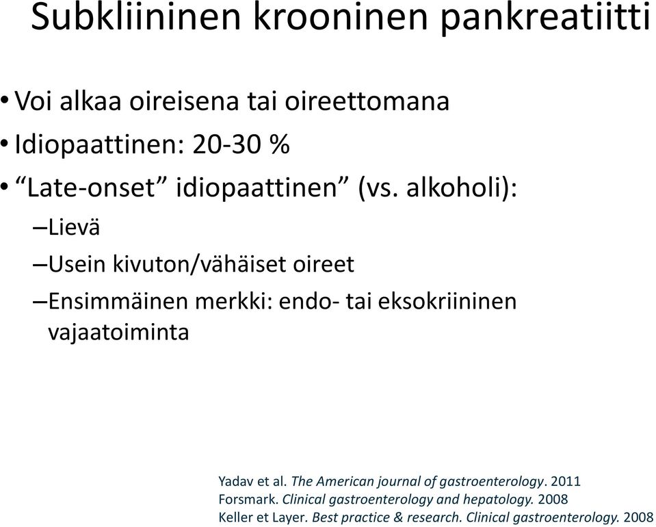 alkoholi): Lievä Usein kivuton/vähäiset oireet Ensimmäinen merkki: endo- tai eksokriininen vajaatoiminta