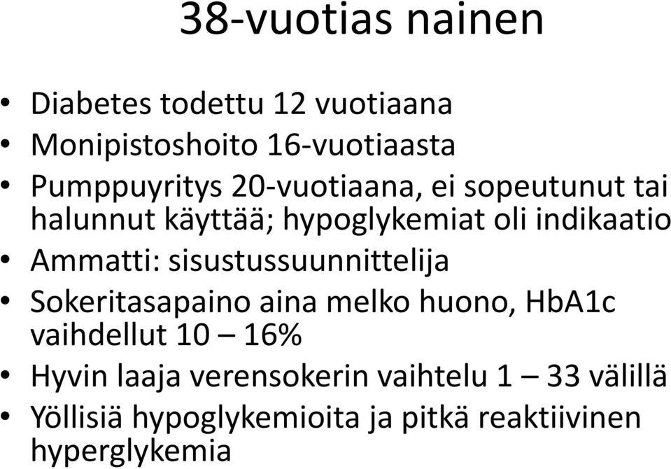 sisustussuunnittelija Sokeritasapaino aina melko huono, HbA1c vaihdellut 10 16% Hyvin laaja