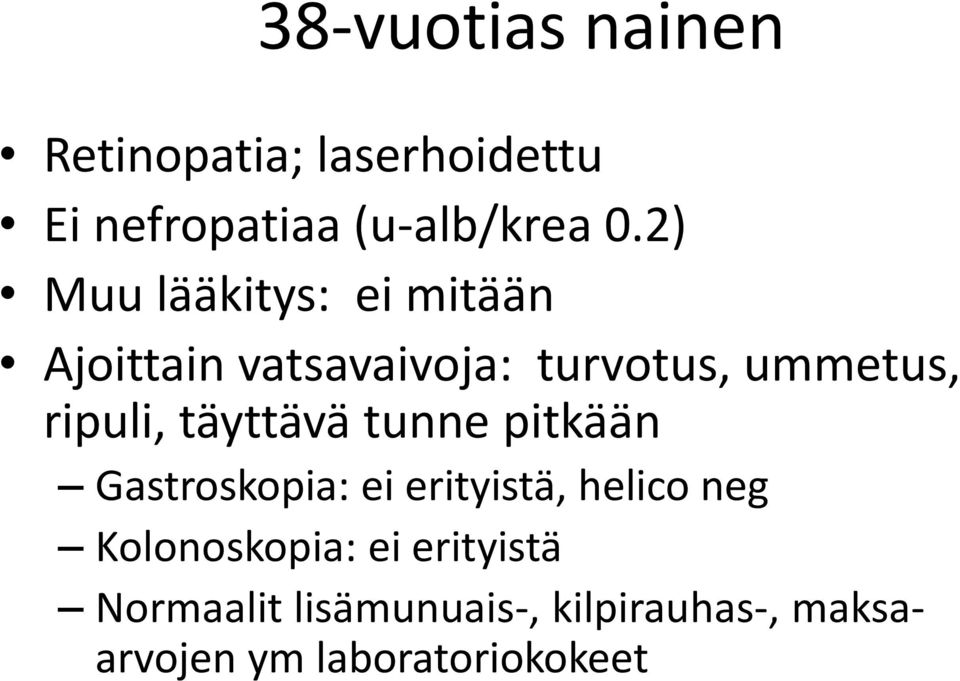 täyttävä tunne pitkään Gastroskopia: ei erityistä, helico neg Kolonoskopia: