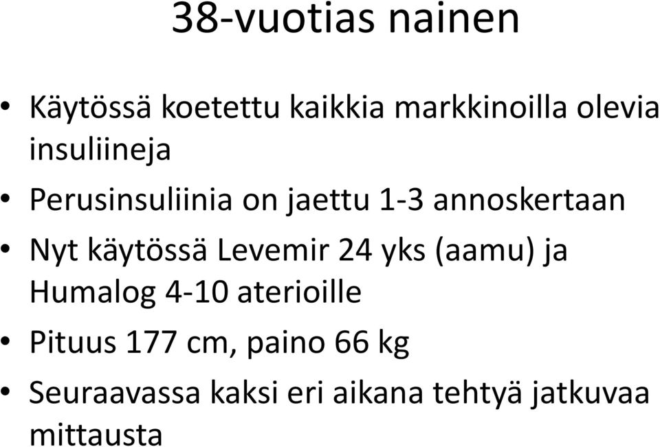 käytössä Levemir 24 yks (aamu) ja Humalog 4-10 aterioille Pituus