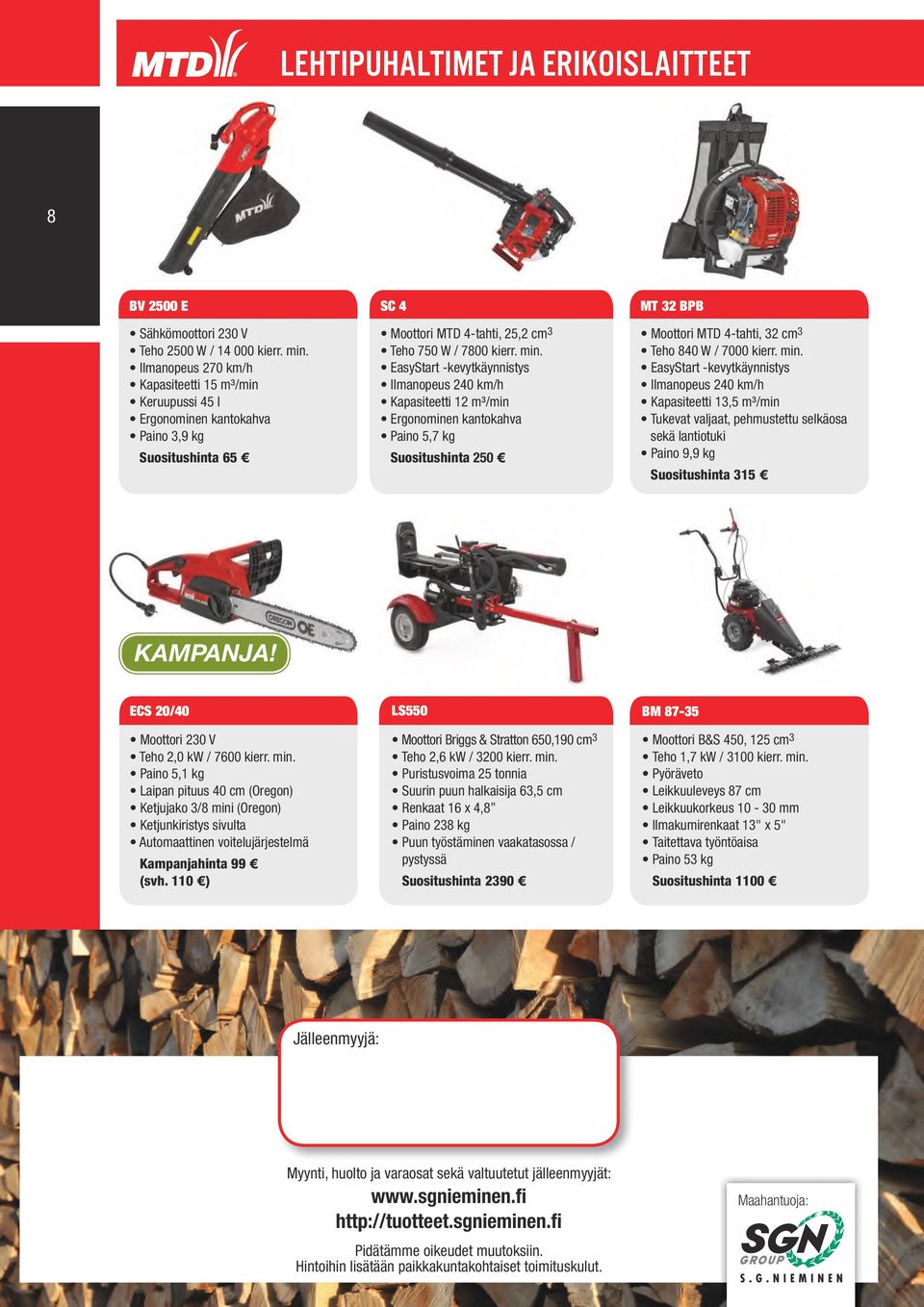 EasyStart -kevytkäynnistys Ilmanopeus 240 km/h Kapasiteetti 12 m³/min Ergonominen kantokahva Paino 5,7 kg Suositushinta 250 MT 32 BPB Moottori MTD 4-tahti, 32 cm 3 Teho 840 W / 7000 kierr. min.