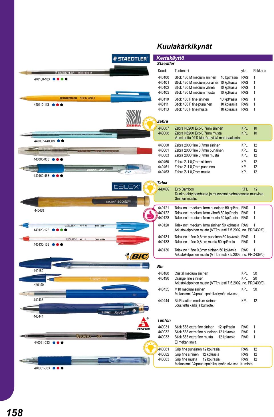 10 kpl/rasia RAS 1 440007-440008 440000-003 440460-463 440439 440120-123 440130-133 Zebra 440007 Zebra N5200 Eco 0,7mm sininen KPL 10 440008 Zebra N5200 Eco 0,7mm musta KPL 10 Valmistettu 91%