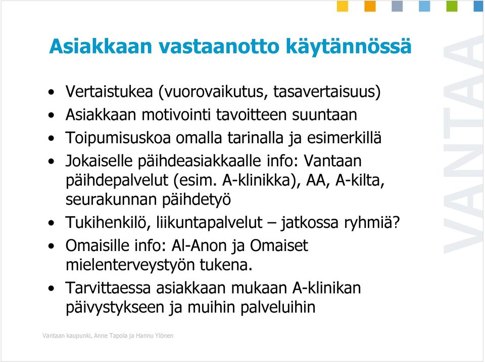 (esim. A-klinikka), AA, A-kilta, seurakunnan päihdetyö Tukihenkilö, liikuntapalvelut jatkossa ryhmiä?