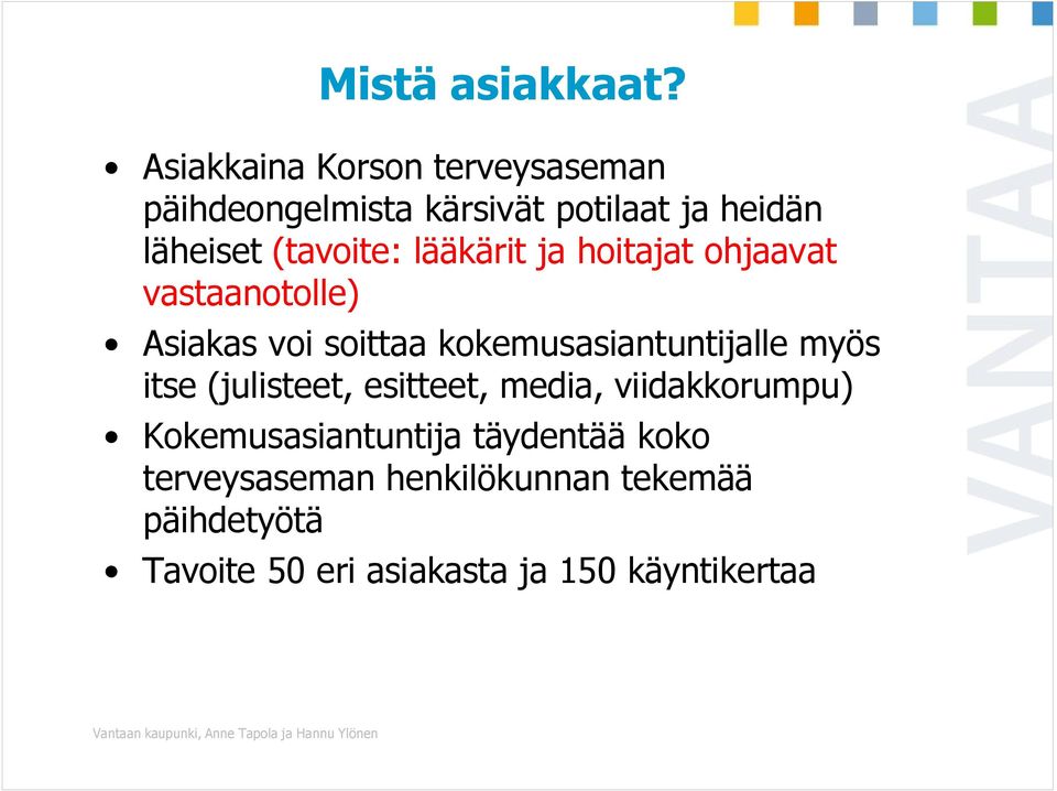 lääkärit ja hoitajat ohjaavat vastaanotolle) Asiakas voi soittaa kokemusasiantuntijalle myös