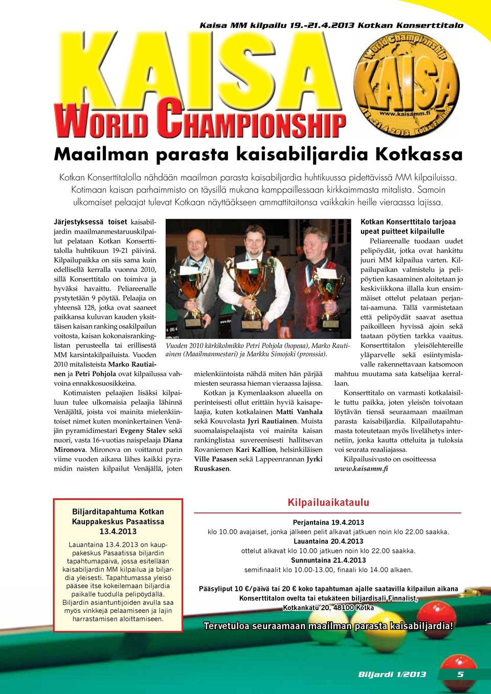Järjestyksessä toiset kaisabiljardin maailmanmestaruuskilpailut pelataan Kotkan Konserttitalolla huhtikuun 19-21 päivinä.