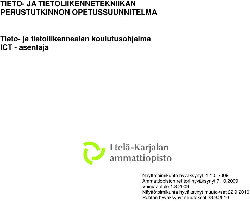 10. 2009 Ammattiopiston rehtori hyväksynyt 7.10.2009 Voimaantulo 1.8.