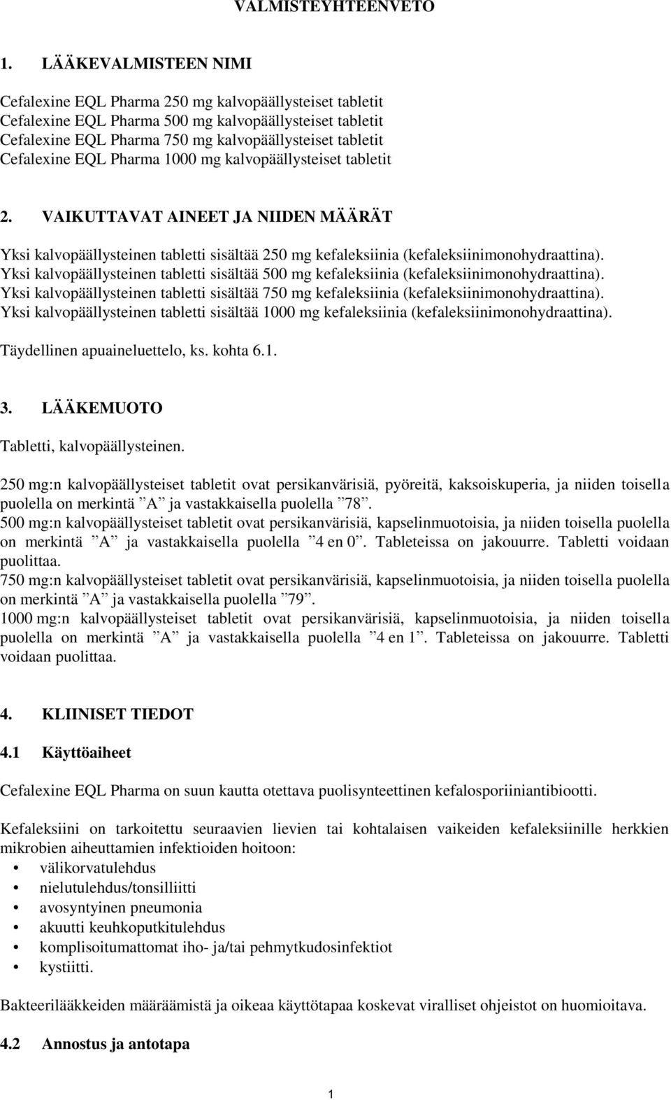 Cefalexine EQL Pharma 1000 mg kalvopäällysteiset tabletit 2. VAIKUTTAVAT AINEET JA NIIDEN MÄÄRÄT Yksi kalvopäällysteinen tabletti sisältää 250 mg kefaleksiinia (kefaleksiinimonohydraattina).