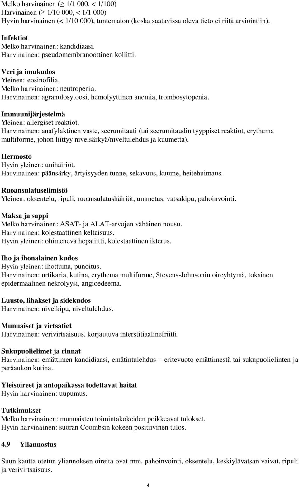 Harvinainen: agranulosytoosi, hemolyyttinen anemia, trombosytopenia. Immuunijärjestelmä Yleinen: allergiset reaktiot.