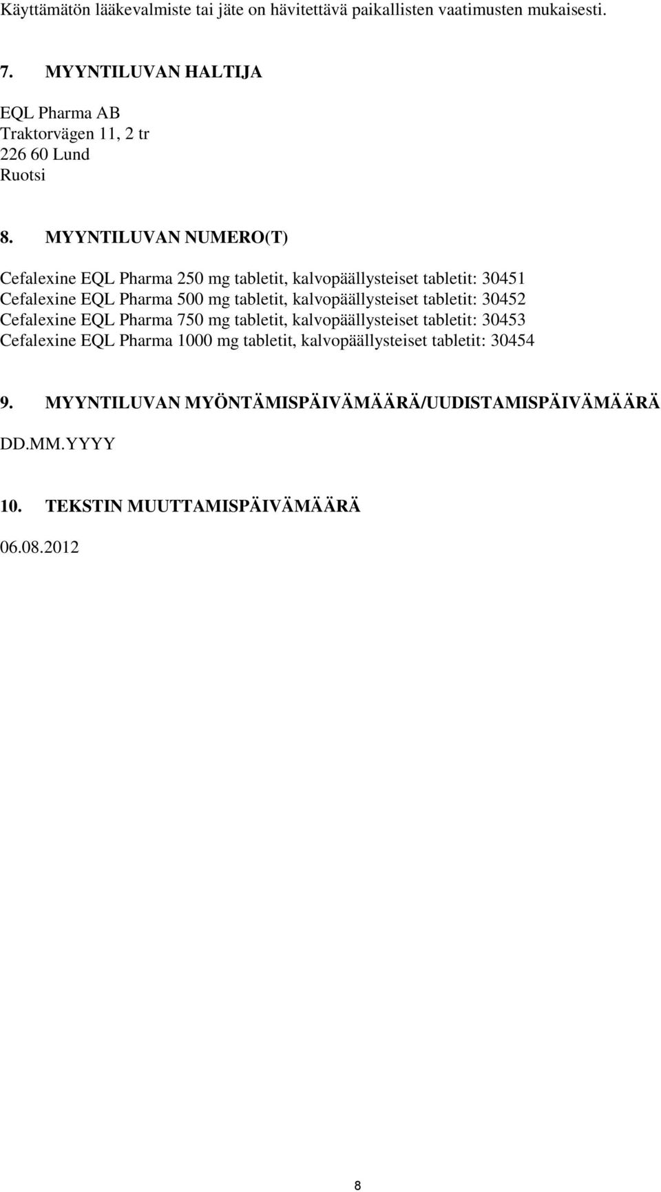 MYYNTILUVAN NUMERO(T) Cefalexine EQL Pharma 250 mg tabletit, kalvopäällysteiset tabletit: 30451 Cefalexine EQL Pharma 500 mg tabletit,