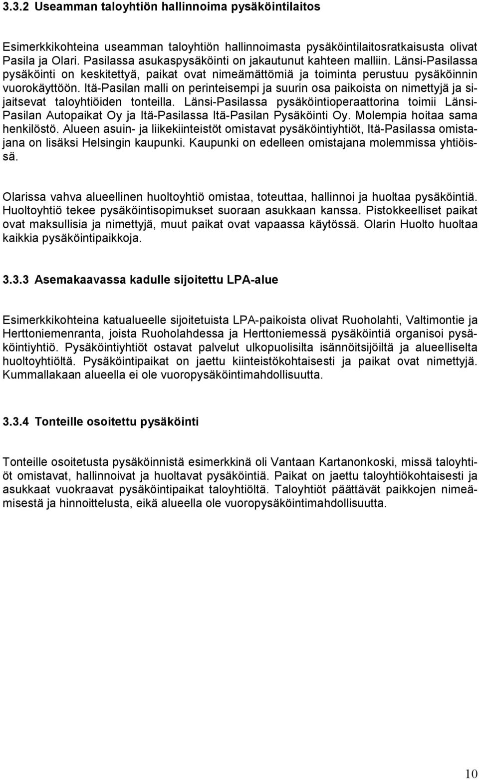 Itä-Pasilan malli on perinteisempi ja suurin osa paikoista on nimettyjä ja sijaitsevat taloyhtiöiden tonteilla.