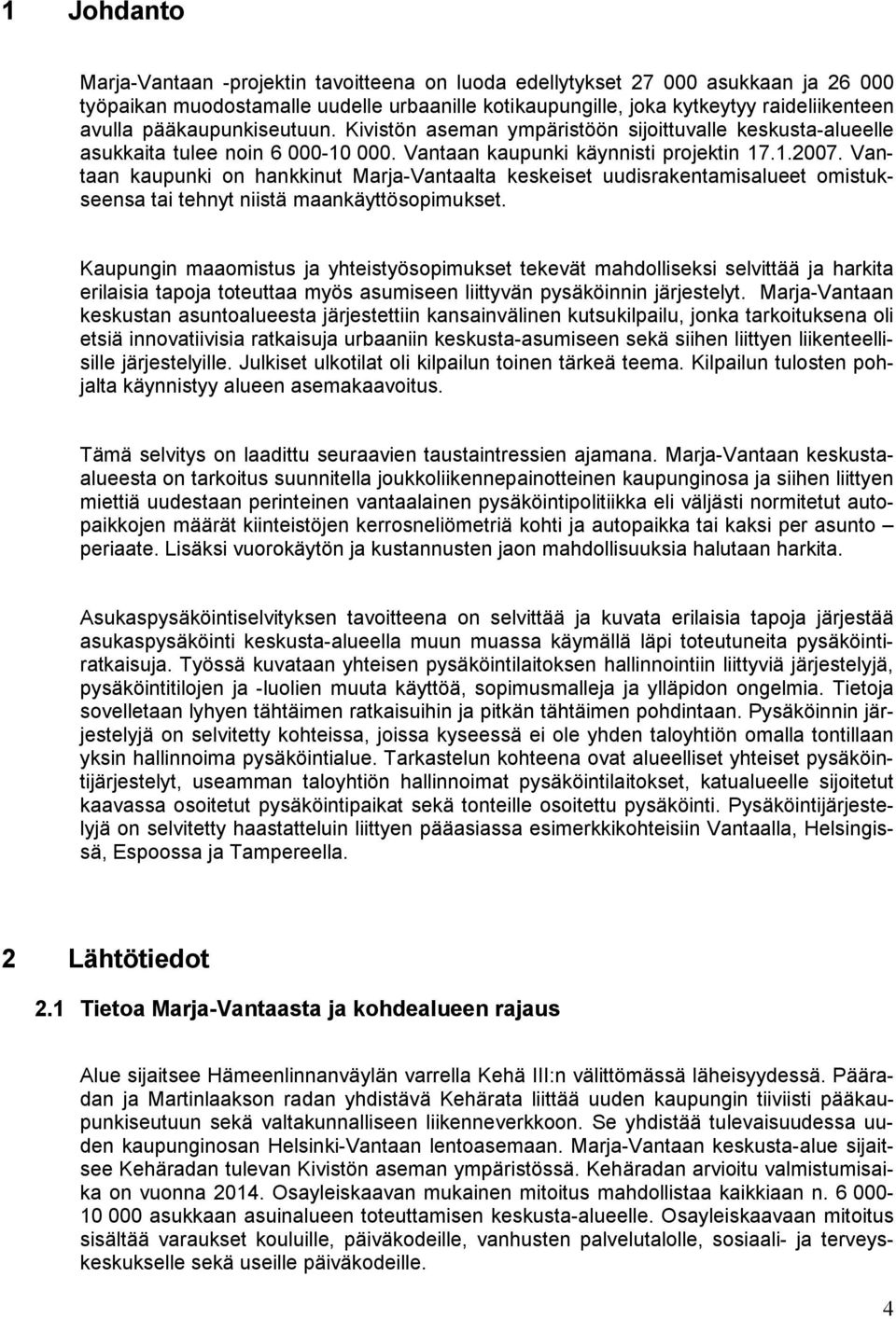 Vantaan kaupunki on hankkinut Marja-Vantaalta keskeiset uudisrakentamisalueet omistukseensa tai tehnyt niistä maankäyttösopimukset.