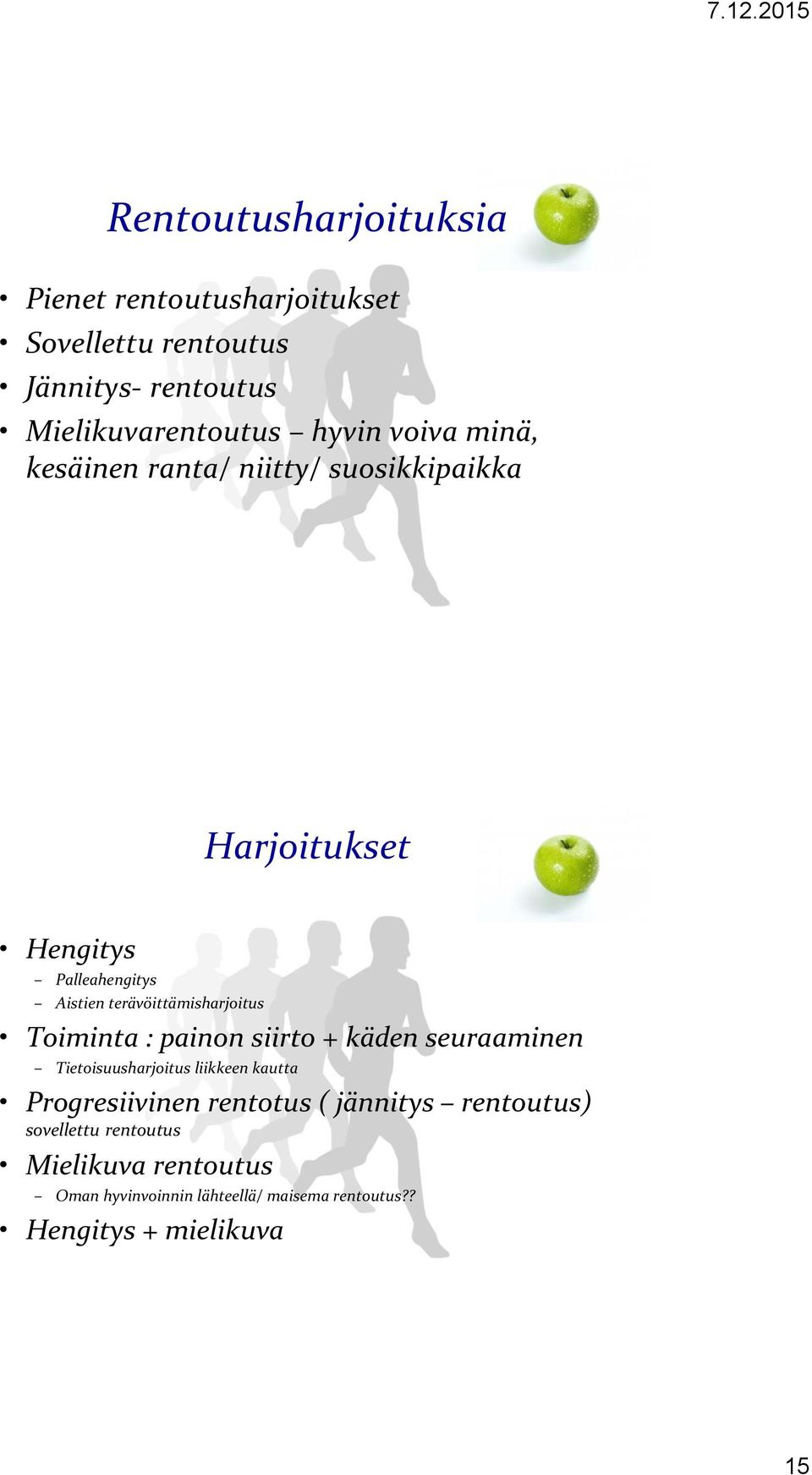 Toiminta : painon siirto + käden seuraaminen Tietoisuusharjoitus liikkeen kautta Progresiivinen rentotus ( jännitys