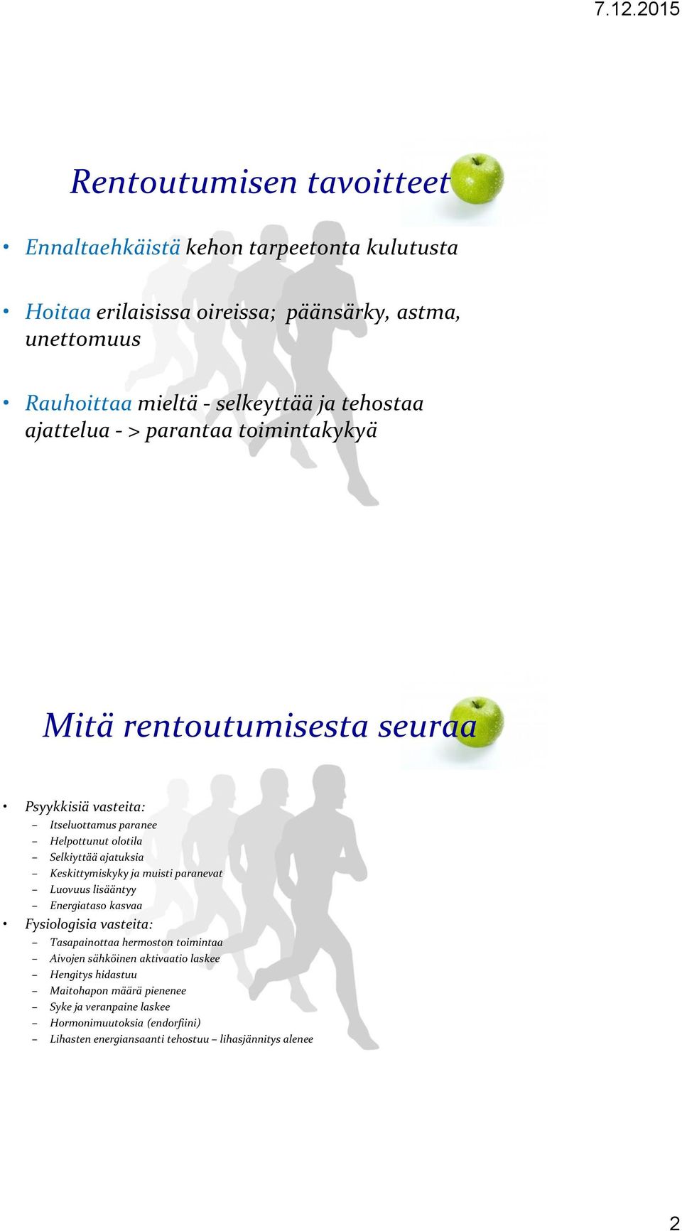 ajatuksia Keskittymiskyky ja muisti paranevat Luovuus lisääntyy Energiataso kasvaa Fysiologisia vasteita: Tasapainottaa hermoston toimintaa Aivojen sähköinen