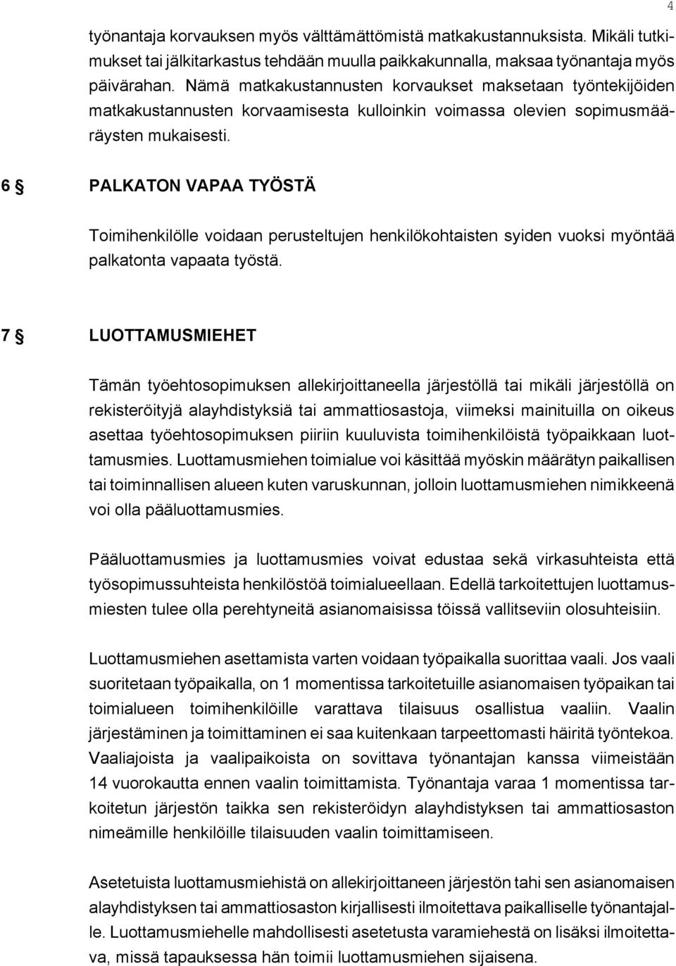 4 6 PALKATON VAPAA TYÖSTÄ Toimihenkilölle voidaan perusteltujen henkilökohtaisten syiden vuoksi myöntää palkatonta vapaata työstä.