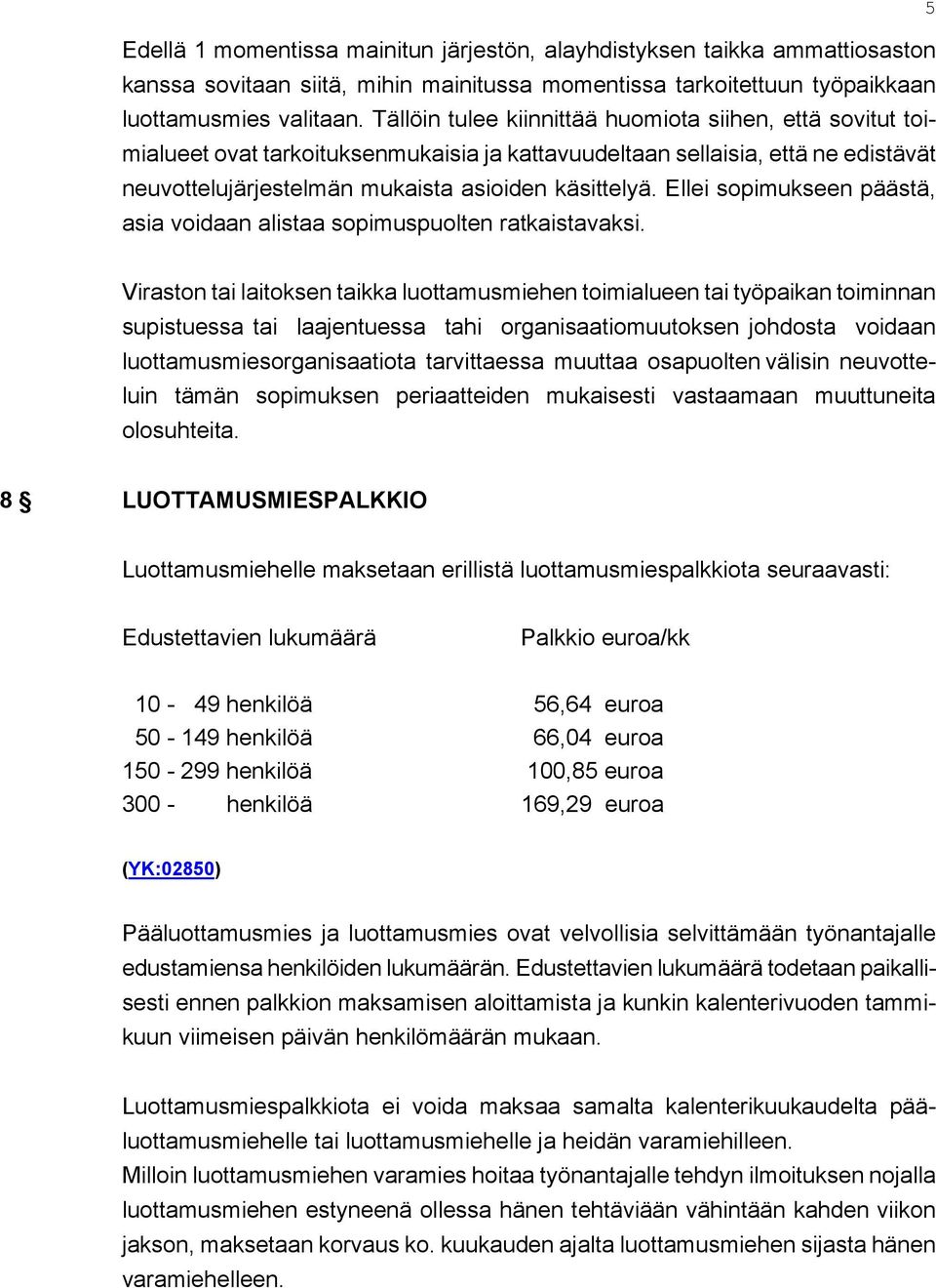 Ellei sopimukseen päästä, asia voidaan alistaa sopimuspuolten ratkaistavaksi.