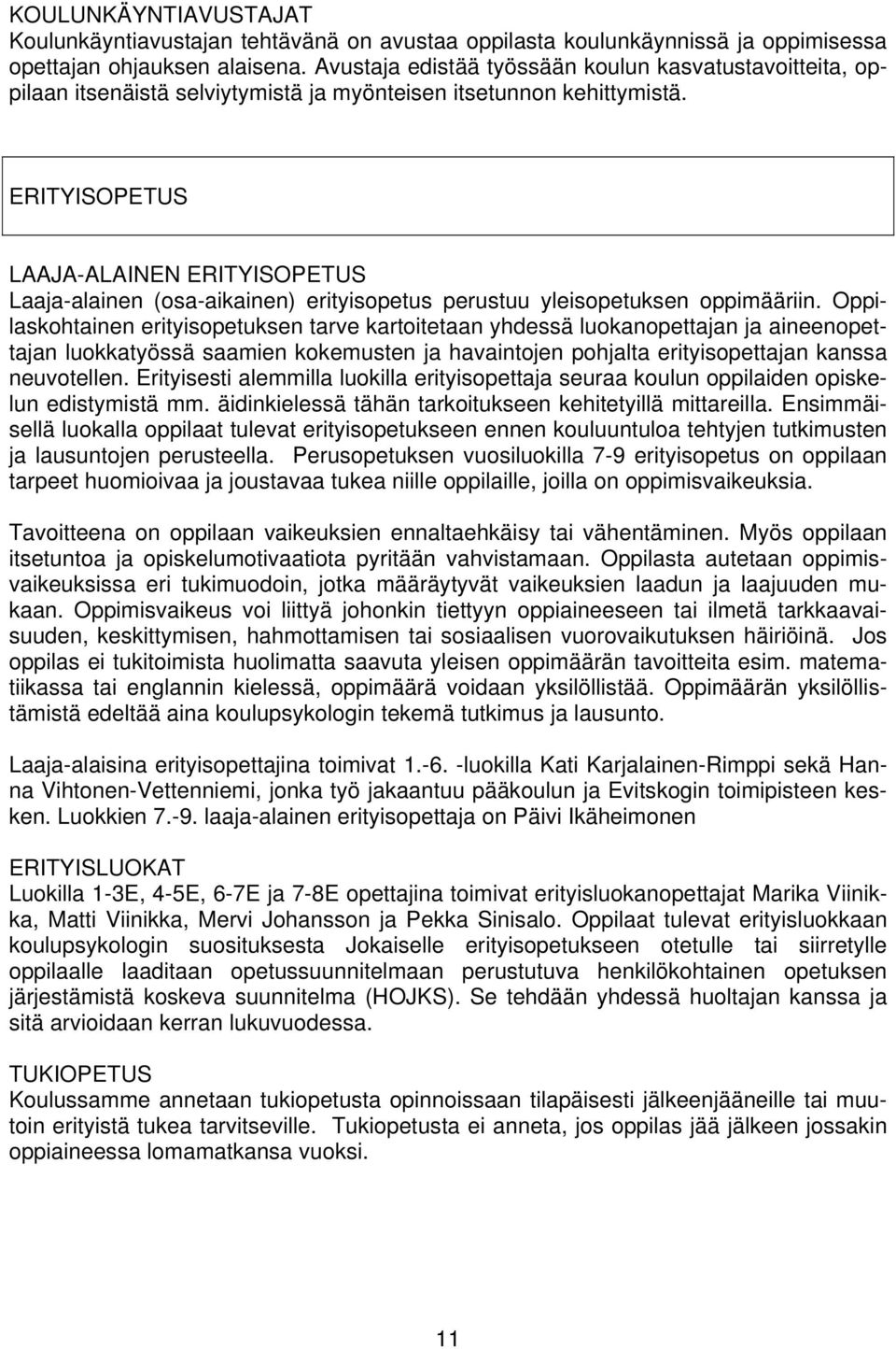 ERITYISOPETUS LAAJA-ALAINEN ERITYISOPETUS Laaja-alainen (osa-aikainen) erityisopetus perustuu yleisopetuksen oppimääriin.