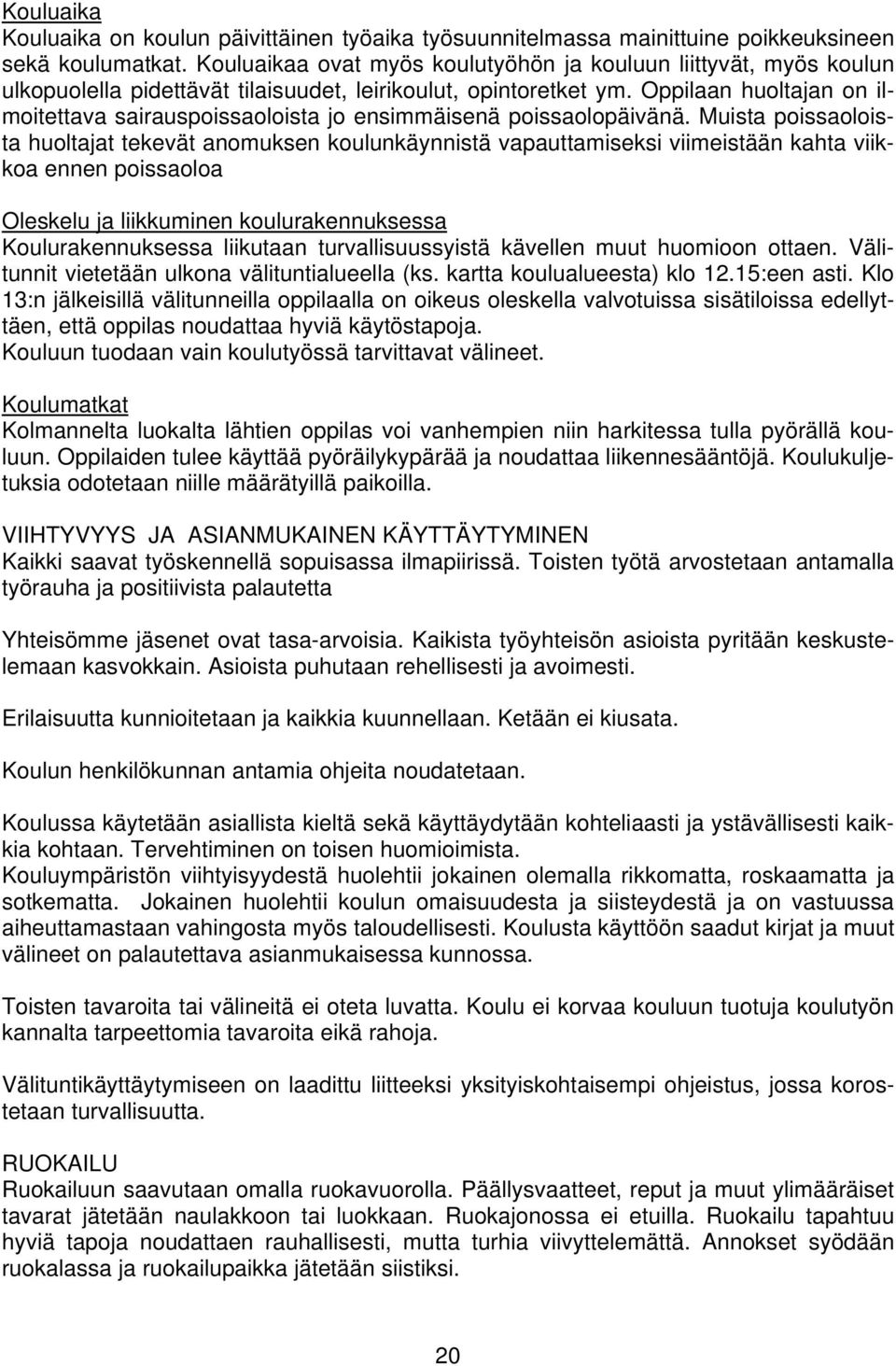Oppilaan huoltajan on ilmoitettava sairauspoissaoloista jo ensimmäisenä poissaolopäivänä.