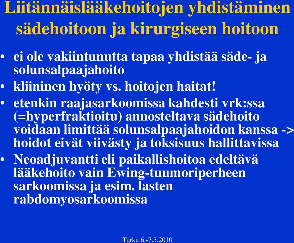 etenkin raajasarkoomissa kahdesti vrk:ssa (=hyperfraktioitu) annosteltava sädehoito voidaan limittää