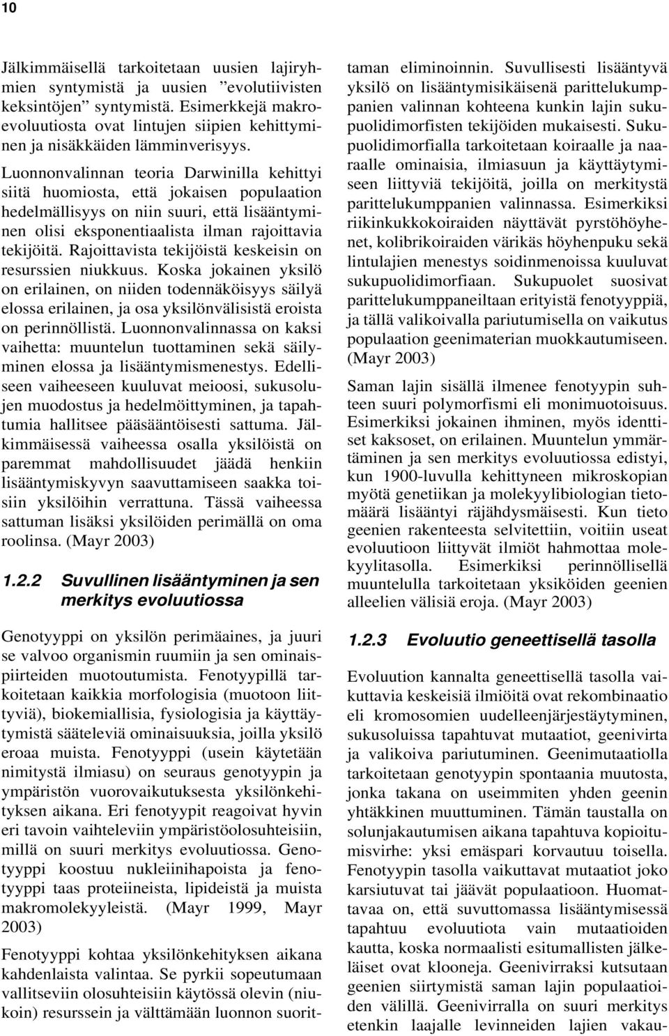 Luonnonvalinnan teoria Darwinilla kehittyi siitä huomiosta, että jokaisen populaation hedelmällisyys on niin suuri, että lisääntyminen olisi eksponentiaalista ilman rajoittavia tekijöitä.