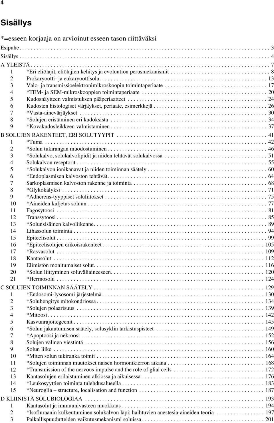 .......................................................... 13 3 Valo- ja transmissioelektronimikroskoopin toimintaperiaate.................................... 17 4 *TEM- ja SEM-mikroskooppien toimintaperiaate.