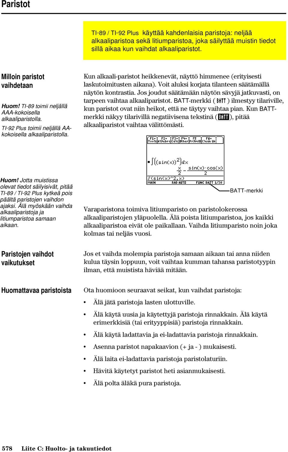 Kun alkaali-paristot heikkenevät, näyttö himmenee (erityisesti laskutoimitusten aikana). Voit aluksi korjata tilanteen säätämällä näytön kontrastia.