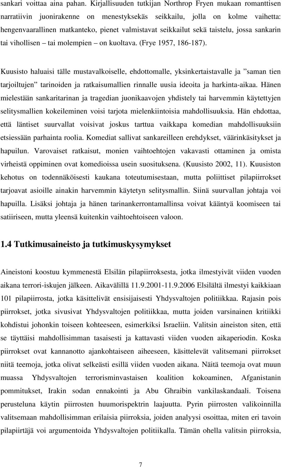 sekä taistelu, jossa sankarin tai vihollisen tai molempien on kuoltava. (Frye 1957, 186-187).